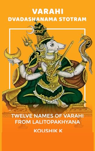 Varahi Dvadashanama Stotram: Twelve Names of Varahi from Lalitopakhyana Varahi Dvadashanama Stotram: Twelve Names of Varahi from Lalitopakhyana von Independently published