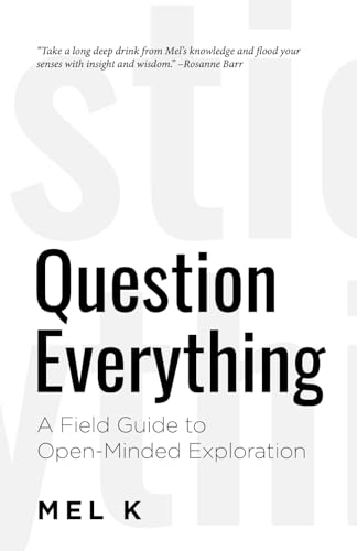 Question Everything: A Field Guide to Open-Minded Exploration von Independently published