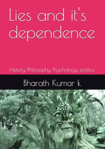Lies and it's dependence: History, Philosophy, Psychology, politics von Independently published