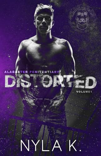 Distorted (Alabaster Penitentiary, Band 1) von Nyla K