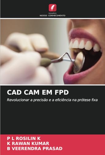 CAD CAM EM FPD: Revolucionar a precisão e a eficiência na prótese fixa von Edições Nosso Conhecimento