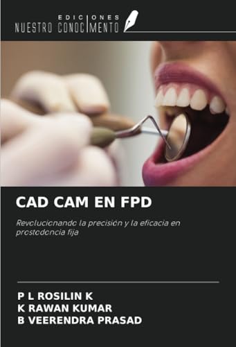 CAD CAM EN FPD: Revolucionando la precisión y la eficacia en prostodoncia fija von Ediciones Nuestro Conocimiento