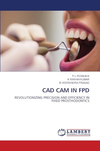 CAD CAM IN FPD: REVOLUTIONIZING PRECISION AND EFFICIENCY IN FIXED PROSTHODONTICS