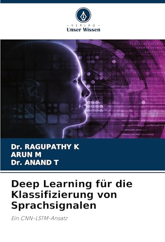 Deep Learning für die Klassifizierung von Sprachsignalen: Ein CNN-LSTM-Ansatz von Verlag Unser Wissen