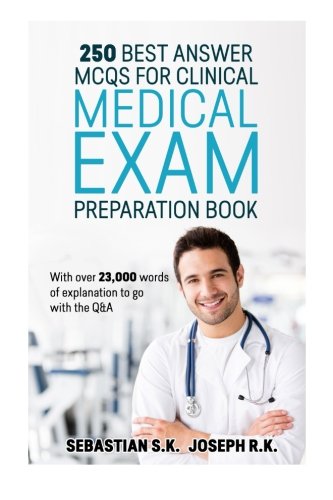 250 Best Answer MCQS for Clinical Medical Exam Preparation Book: With over 23000 words of explanation to go with the Q&A