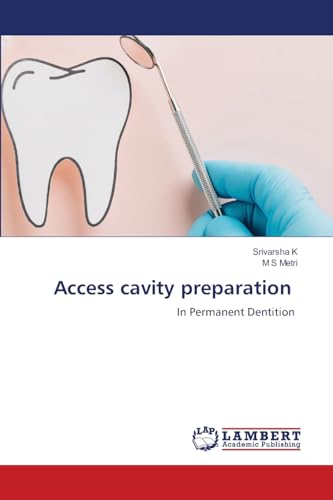 Access cavity preparation: In Permanent Dentition Access cavity preparation: In Permanent Dentition von LAP LAMBERT Academic Publishing