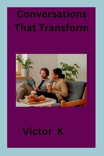 Conversations That Transform von Victor K