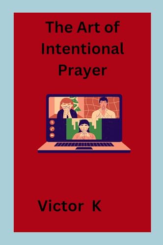 The Art of Intentional Prayer von Victor K