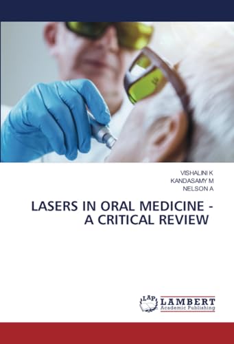 LASERS IN ORAL MEDICINE - A CRITICAL REVIEW: DE von LAP LAMBERT Academic Publishing