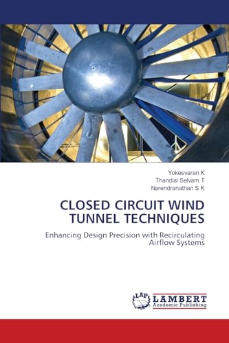 CLOSED CIRCUIT WIND TUNNEL TECHNIQUES: Enhancing Design Precision with Recirculating Airflow Systems von LAP LAMBERT Academic Publishing