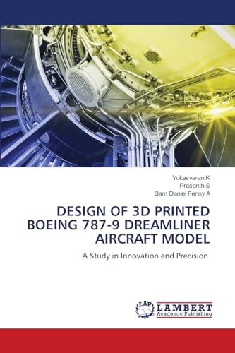 DESIGN OF 3D PRINTED BOEING 787-9 DREAMLINER AIRCRAFT MODEL: A Study in Innovation and Precision von LAP LAMBERT Academic Publishing