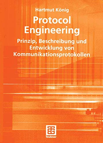 Protocol Engineering: Prinzip, Beschreibung und Entwicklung von Kommunikationsprotokollen (Leitfäden der Informatik) (German Edition) (XLeitfäden der Informatik) von Vieweg+Teubner Verlag