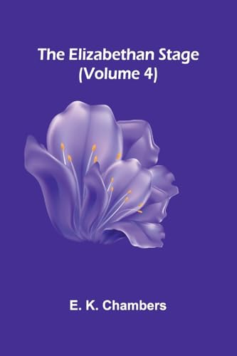 The Elizabethan Stage (Volume 4) von Alpha Edition