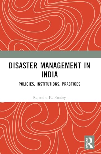 Disaster Management in India: Policies, Institutions, Practices Disaster Management in India: Policies, Institutions, Practices von Routledge India