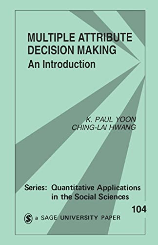 Multiple Attribute Decision Making: An Introduction (Quantitative Applications in the Social Sciences, Band 104) von Sage Publications