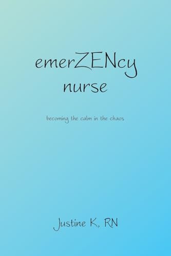 emerZENcy nurse: becoming the calm in the chaos emerZENcy nurse: becoming the calm in the chaos von Archway Publishing