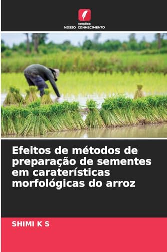 Efeitos de métodos de preparação de sementes em caraterísticas morfológicas do arroz von Edições Nosso Conhecimento