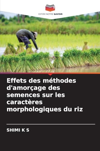 Effets des méthodes d'amorçage des semences sur les caractères morphologiques du riz von Editions Notre Savoir