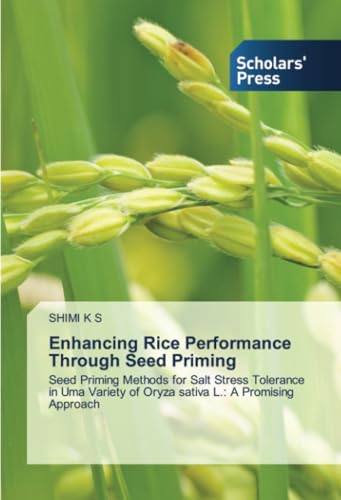Enhancing Rice Performance Through Seed Priming: Seed Priming Methods for Salt Stress Tolerance in Uma Variety of Oryza sativa L.: A Promising Approach von Scholars' Press