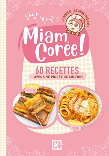 Miam Corée ! - 60 recettes avec une pincée de culture: La cuisine coréenne comme vous ne l'avez jamais vue !