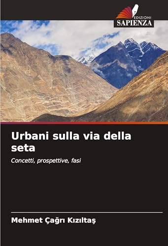 Urbani sulla via della seta: Concetti, prospettive, fasi von Edizioni Sapienza