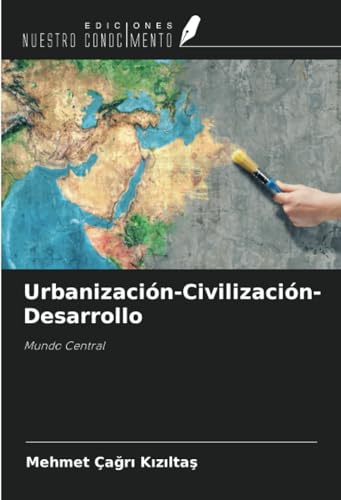 Urbanización-Civilización-Desarrollo: Mundo Central von Ediciones Nuestro Conocimiento