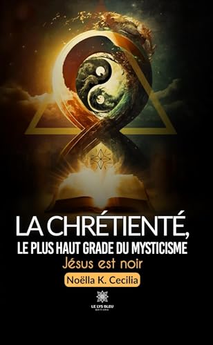 La chrétienté,le plus haut grade du mysticisme von LE LYS BLEU EDITIONS SAS