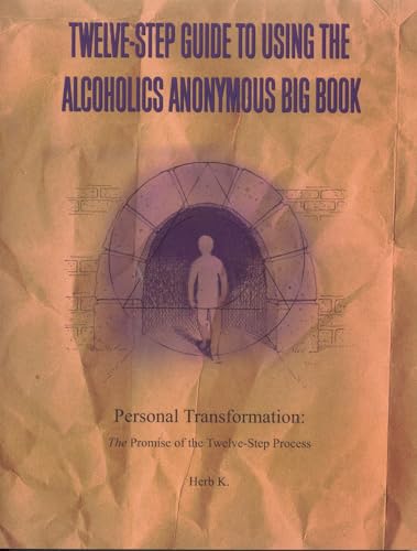 Twelve-step Guide To Using The Alcoholics Anonymous Big Book: Personal Transformation: The Promise Of The Twelve-step Process