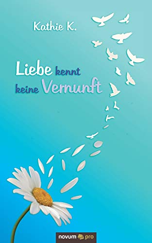 Liebe kennt keine Vernunft Liebe kennt keine Vernunft von Novum Publishing