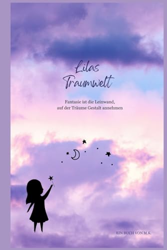 Lilas Traumwelt: Fantasie ist die Leinwand, auf der Träume Gestalt annehmen von Independently published