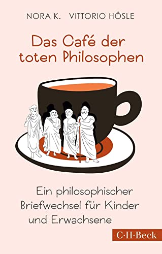 Das Café der toten Philosophen: Ein philosophischer Briefwechsel für Kinder und Erwachsene (Beck Paperback)