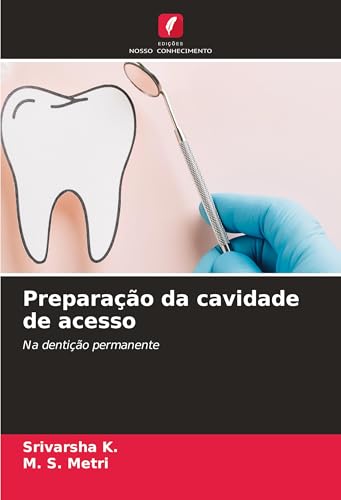 Preparação da cavidade de acesso: Na dentição permanente von Edições Nosso Conhecimento