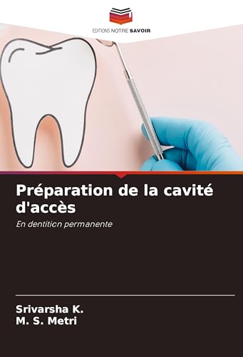 Préparation de la cavité d'accès: En dentition permanente von Editions Notre Savoir