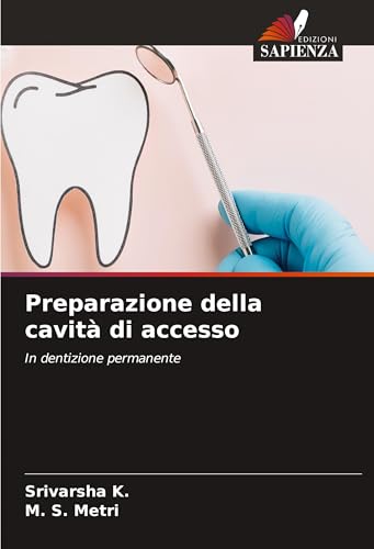 Preparazione della cavità di accesso: In dentizione permanente von Edizioni Sapienza