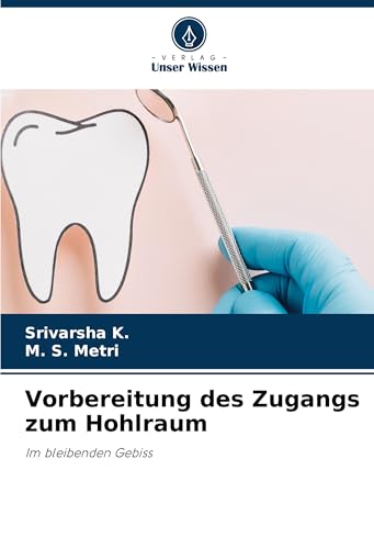 Vorbereitung des Zugangs zum Hohlraum: Im bleibenden Gebiss von Verlag Unser Wissen