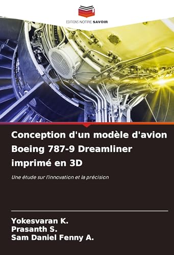 Conception d'un modèle d'avion Boeing 787-9 Dreamliner imprimé en 3D: Une étude sur l'innovation et la précision von Editions Notre Savoir