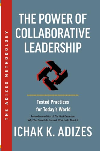 The Power of Collaborative Leadership: Tested Practices for Today’s World von Adizes Institute Publications