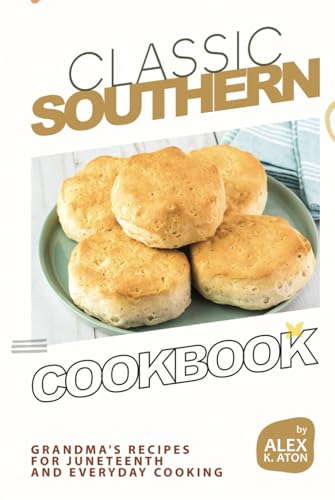 Classic Southern Cookbook: Grandma's Recipes for Juneteenth and Everyday Cooking