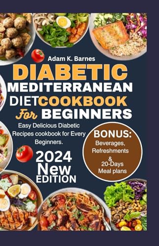 Diabetic Mediterranean Diet Cookbook for Beginners 2024: Easy Healthy and Delicious Recipes for Everyone. von Independently published
