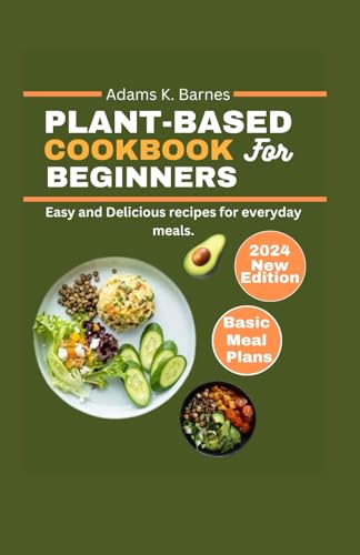 Plant Based Cookbook for Beginners 2024 von Independently published