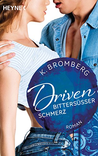 Driven. Bittersüßer Schmerz: Band 6 - Roman (Driven-Serie, Band 6) von HEYNE