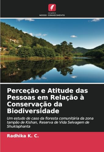 Perceção e Atitude das Pessoas em Relação à Conservação da Biodiversidade: Um estudo de caso da floresta comunitária da zona tampão de Kishan, Reserva de Vida Selvagem de Shuklaphanta von Edições Nosso Conhecimento
