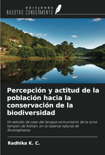 Percepción y actitud de la población hacia la conservación de la biodiversidad: Un estudio de caso del bosque comunitario de la zona tampón de Kishan, en la reserva natural de Shuklaphanta von Ediciones Nuestro Conocimiento
