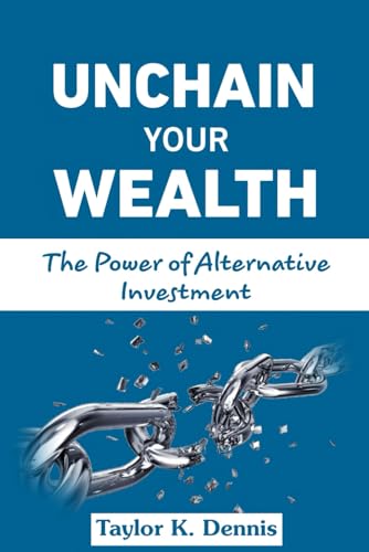 Unchain Your Wealth: The Power of Alternative Investment von Independently published