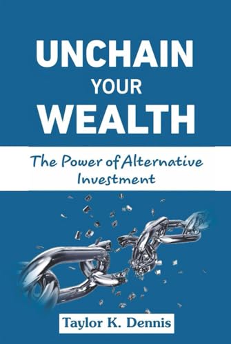 Unchain Your Wealth: The Power of Alternative Investment von Independently published