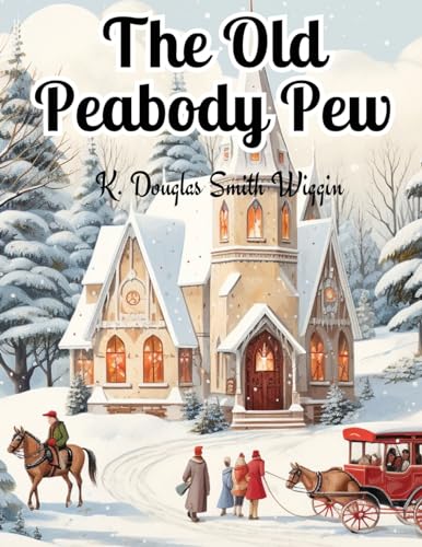 The Old Peabody Pew: A Christmas Romance of a Country Church von Innovate Book Publisher