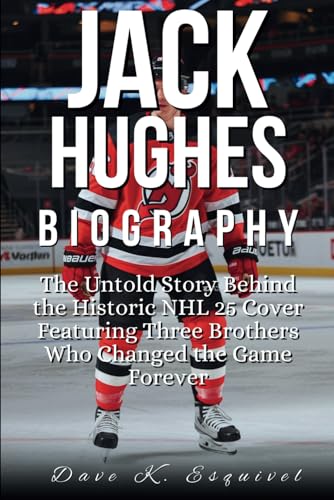 JACK HUGHES BIOGRAPHY: The Untold Story Behind the Historic NHL 25 Cover Featuring Three Brothers Who Changed the Game Forever von Independently published