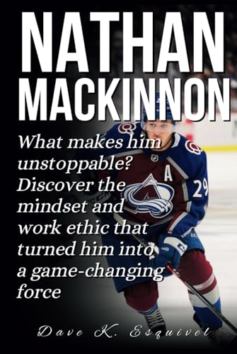 NATHAN MACKINNON: What makes him unstoppable? Discover the mindset and work ethic that turned him into a game-changing force von Independently published