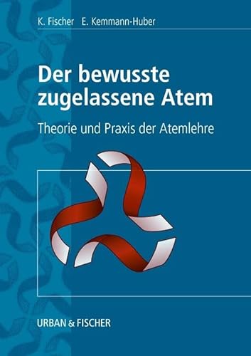 Der Bewusste Zugelassene Atem: Theorie und Praxis der Atemlehre von Elsevier