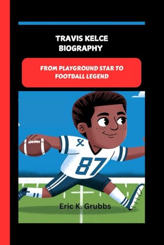 TRAVIS KELCE: FROM PLAYGROUND STAR TO FOOTBALL LEGEND von Independently published